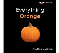 Everything Orange: A joyful concept book designed for every learner: 3 (Everything Colors)