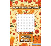 Everything Orange Word Search: Challenging and Relaxing Brain Games for Adults, Seniors, and Teens - A Fun and Thoughtful Gift to Promote Mental Sharpness, Relieve Stress, and Enjoy Brain Games