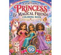 Everything Princess & Magical Friends Coloring Book: Over 50 Pictures Featuring Princesses, Unicorns, Mermaids, Fairies, Cute Animals & More!