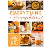 Everything Pumpkin: The ultimate pumpkin cookbook with 100+ seasonal recipes