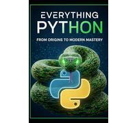 Everything Python: From Origins to Modern Mastery