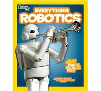 Everything Robotics: All the Photos, Facts, and Fun to Make You Race for Robots (Everything)