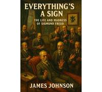 Everything’s a Sign: The Life and Madness of Sigmund Freud (The Codebreakers)