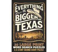 Everything’s Bigger in Texas: 30 Large Print Word Search Puzzles & Stories | A Fun State-Themed, Trivia-Packed Puzzle Book for Teens, Adults & Seniors ... the World! Location-Themed Word Searches)