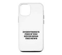 Everything’s Fine If You Never Read The News Case for iPhone 12/12 Pro