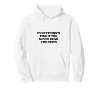Everything’s Fine If You Never Read The News Pullover Hoodie