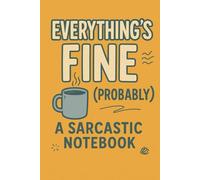 Everything’s Fine (Probably): A Lined Journal for Mild Chaos & Emotional Denial | 6×9 Notebook