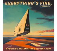 Everything’s Fine, Probably: A Surreal Positive Affirmation Coloring Book