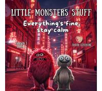 Everything’s Fine, Stay Calm: A Little Monster’s Guide who Fear Darkness Revised and Improved Edition (Little monsters stuff)