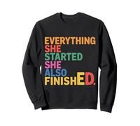 Everything She Started She Also FinishEd.D - Sweatshirt