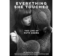 Everything She Touched : The Life of Ruth Asawa