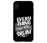 Everything Starts With A Dream Graphic Motivational Novelty Case for iPhone XS Max