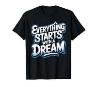 Everything Starts with A Dream Inspirational Mindset - T-Shirt