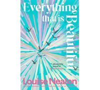 Everything That Is Beautiful: From the international bestselling author of SNOWFLAKE - an unforgettable story of two families riven by one great secret