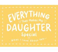 Everything That Makes My Daughter Special: Fill In The Blank Book to Show Your Daughter How Much She Means to You | What I Love About You Gift to Personalize