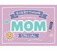 Everything That Makes My Mom Special: Fill In The Blank Book for Mom from Kids | What I Love About You Gift with Pages for Drawing, Coloring, Adding Photos & More