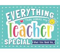 Everything That Makes My Teacher Special: Fill In The Blank Gift Book for Teachers from Kids | Make it Unique with Pages for Drawing, Coloring, Adding Photos & More