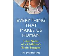 Everything That Makes Us Human: Case Notes of a Children's Brain Surgeon