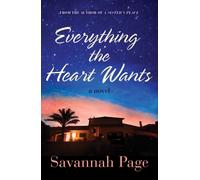 Everything the Heart Wants : A Novel