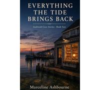 Everything the Tide Brings Back: A Small-Town Second Chance Romance: 2 (Seabrook Cove Stories)
