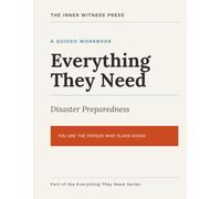 Everything They Need: Disaster Preparedness: One Workbook Before the Next Emergency