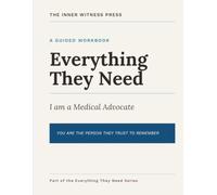 Everything They Need: I am a Medical Advocate: The Notebook You Bring to Every Appointment.