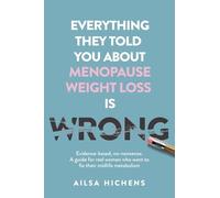 Everything They Told You About Menopause Weight Loss is Wrong: Evidence based, no-nonsense. A guide for real women who want to fix their midlife metabolism