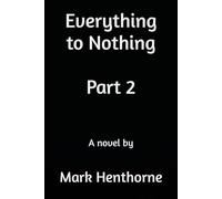 Everything to Nothing: Part 2