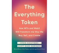 Everything Token, The: How NFTs and Web3 Will Transform the Way We Buy, Sell, and Create