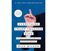 Everything Trump Touches Dies: A Republican Strategist Gets Real About the Worst President Ever