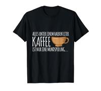 Everything Under Half a Litre of Coffee is only mouthwash T-Shirt, Men, Black, 3X-Large