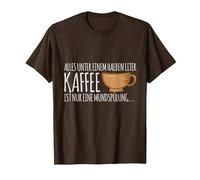 Everything Under Half a Litre of Coffee is only mouthwash T-Shirt, Men, Brown, 3X-Large