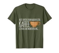 Everything Under Half a Litre of Coffee is only mouthwash T-Shirt, Men, Olive Green, Small