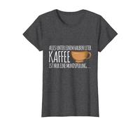Everything Under Half a Litre of Coffee is only mouthwash T-Shirt, Women, Dark Heather Grey, 3X-Large