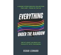 Everything Under The Rainbow: (Or At Least As Much As I Could Fit Into This Book)