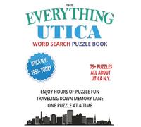 Everything Utica Word Search Puzzle Book: Over 75 puzzles with easy-to-read print all about, Utica New York! The people, places, history and more, ... gift for vacations, holidays, and relaxation.