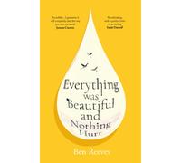 Everything was Beautiful and Nothing Hurt : The gorgeous, uplifting top ten bestseller for summer 2026