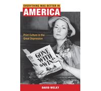 Everything Was Better in America : Print Culture in the Great Depression