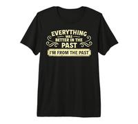 Everything was Better in The Past Premium T-Shirt