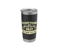 Everything was Better in The Past Stainless Steel Insulated Tumbler