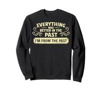 Everything Was Better In The Past Sweatshirt