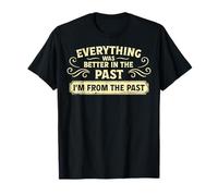 Everything was Better in The Past T-Shirt