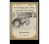 Everything Was Fine, Until She Was Born: Memoirs of surviving abuse: 1