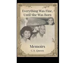 Everything Was Fine, Until She Was Born: Memoirs of surviving abuse: 1