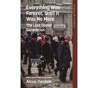 Everything Was Forever, Until It Was No More : The Last Soviet Generation