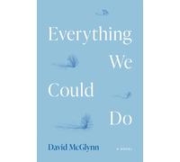 Everything We Could Do : A Novel