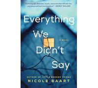Everything We Didn't Say: A Novel