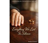 Everything We Lost In Silence: A heartbreaking tale of betrayal and love's quiet end