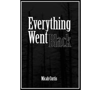 Everything Went Black: Some things are best left undiscovered