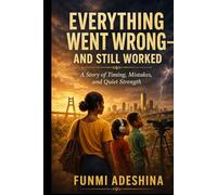Everything Went Wrong - And Still Worked: A Story of Timing, Mistakes, and Quiet Strength